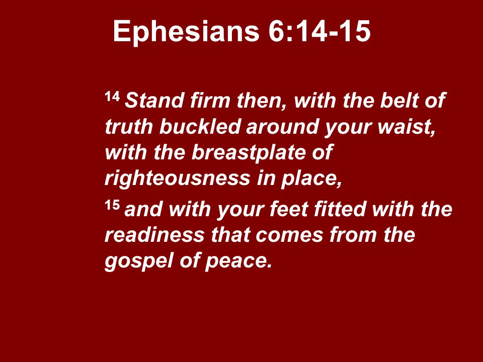 Ephesians+6_+Stand+firm+then,+with+the+belt+of+truth+buckled+around+your+waist,+with+the+breastplate+of+righteousness+in+place,